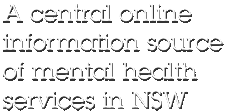 A central online information source of mental health services in NSW